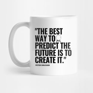 "The best way to predict the future is to create it." - Peter Drucker Inspirational Quote Mug